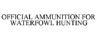 OFFICIAL AMMUNITION FOR WATERFOWL HUNTING