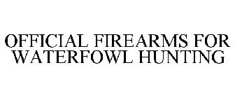 OFFICIAL FIREARMS FOR WATERFOWL HUNTING