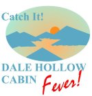 CATCH IT! DALE HOLLOW CABIN FEVER!