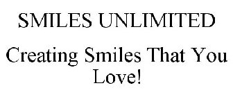 SMILES UNLIMITED CREATING SMILES THAT YOU LOVE!