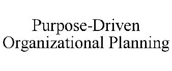 PURPOSE-DRIVEN ORGANIZATIONAL PLANNING
