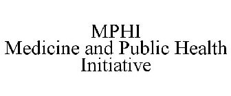 MPHI MEDICINE AND PUBLIC HEALTH INITIATIVE
