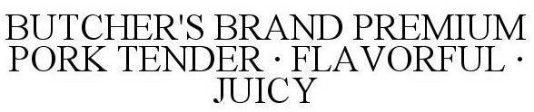 BUTCHER'S BRAND PREMIUM PORK TENDER · FLAVORFUL · JUICY
