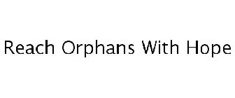 REACH ORPHANS WITH HOPE