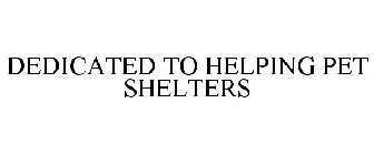 DEDICATED TO HELPING PET SHELTERS