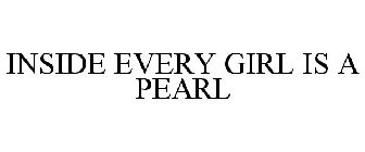 INSIDE EVERY GIRL IS A PEARL