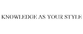 KNOWLEDGE AS YOUR STYLE
