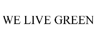 WE LIVE GREEN