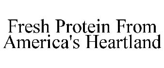 FRESH PROTEIN FROM AMERICA'S HEARTLAND