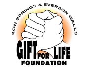 RON SPRINGS & EVERSON WALLS GIFT FOR LIFE FOUNDATION