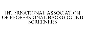 INTERNATIONAL ASSOCIATION OF PROFESSIONAL BACKGROUND SCREENERS