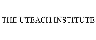 THE UTEACH INSTITUTE