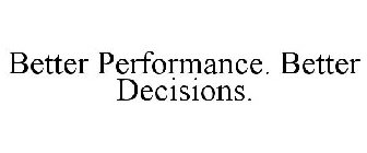 BETTER PERFORMANCE. BETTER DECISIONS.