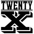 TWENTY X