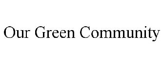 OUR GREEN COMMUNITY