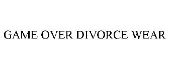 GAME OVER DIVORCE WEAR