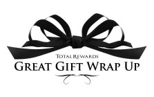 TOTAL REWARDS GREAT GIFT WRAP UP
