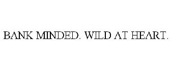 BANK MINDED. WILD AT HEART.