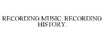 RECORDING MUSIC. RECORDING HISTORY.