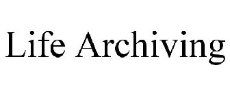 LIFE ARCHIVING