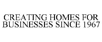 CREATING HOMES FOR BUSINESSES SINCE 1967