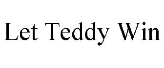 LET TEDDY WIN