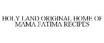 HOLY LAND ORIGINAL HOME OF MAMA FATIMA RECIPES