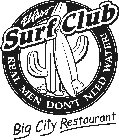 EL PASO SURF CLUB REAL MEN DON'T NEED WATER! BIG CITY RESTAURANT