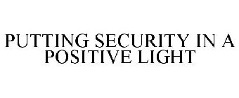 PUTTING SECURITY IN A POSITIVE LIGHT