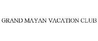 GRAND MAYAN VACATION CLUB