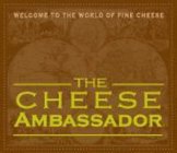 WELCOME TO THE WORLD OF FINE CHEESE THE CHEESE AMBASSADOR