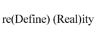 RE(DEFINE) (REAL)ITY