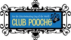 FOR THE DISCRIMINATING DOG OF THE WORLD CLUB POOCHE