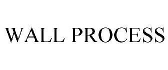 WALL PROCESS