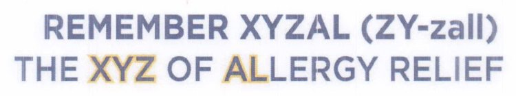 REMEMBER XYZAL (ZY-ZALL) THE XYZ OF ALLERGY RELIEF