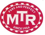 MTR PURE AND PERFECT SINCE 1924