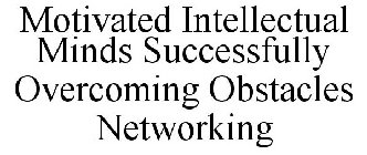 MOTIVATED INTELLECTUAL MINDS SUCCESSFULLY OVERCOMING OBSTACLES NETWORKING