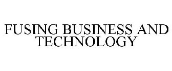 FUSING BUSINESS AND TECHNOLOGY