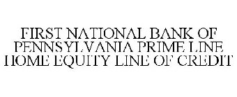 FIRST NATIONAL BANK OF PENNSYLVANIA PRIME LINE HOME EQUITY LINE OF CREDIT