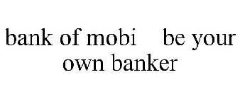 BANK OF MOBI BE YOUR OWN BANKER