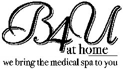 B4U AT HOME WE BRING THE MEDICAL SPA TO YOU