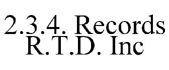 2.3.4. RECORDS R.T.D. INC