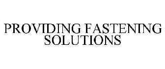 PROVIDING FASTENING SOLUTIONS
