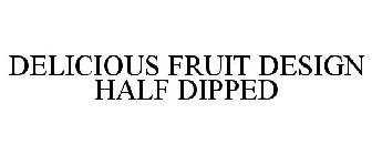 DELICIOUS FRUIT DESIGN HALF DIPPED