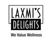 LAXMI'S DELIGHTS, WE VALUE WELLNESS