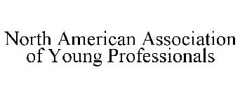 NORTH AMERICAN ASSOCIATION OF YOUNG PROFESSIONALS