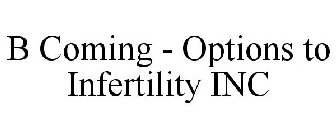 B COMING - OPTIONS TO INFERTILITY INC