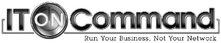 IT ON COMMAND RUN YOUR BUSINESS, NOT YOUR NETWORK