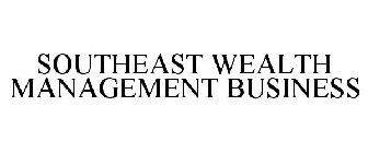 SOUTHEAST WEALTH MANAGEMENT BUSINESS