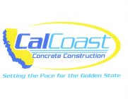 CALCOAST CONCRETE CONSTRUCTION SETTING THE PACE FOR THE GOLDEN STATE